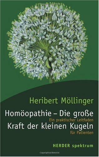 Homöopathie - Die große Kraft der kleinen Kugeln: Ein praktischer Leitfaden für Patienten. (HERDER spektrum) Lifestyle