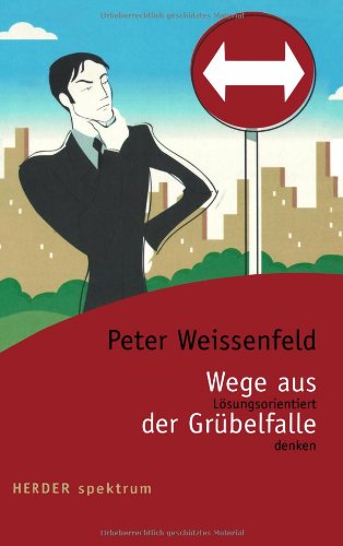 Wege aus der Grübelfalle: Lösungsorientiert denken. (HERDER spektrum) Psychology