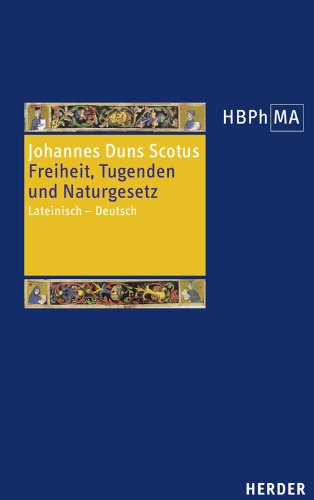 Freiheit, Tugenden und Naturgesetz: Lateinisch - Deutsch. Übersetzt, eingeleitet und mit Anmerkungen versehen von Tobias Hoffmann (27) (Herders Bibliothek der Philosophie des Mittelalters 2. Serie) Philosophy