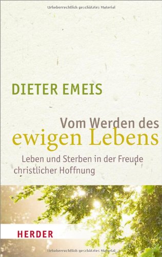 Vom Werden des ewigen Lebens: Leben und Sterben in der Freude christlicher Hoffnung Religion & Esotericism