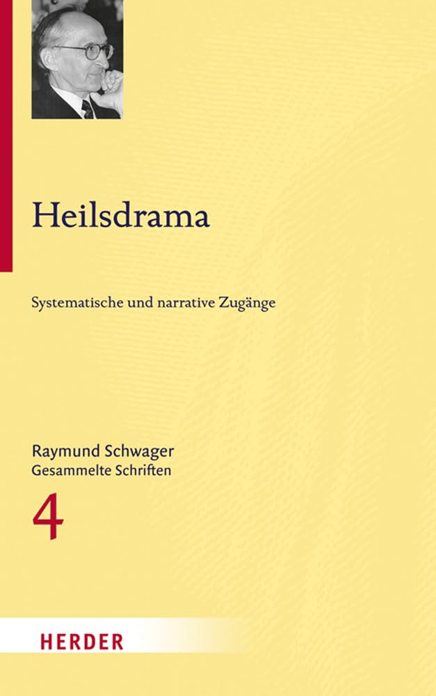 Raymund Schwager - Gesammelte Schriften: Heilsdrama: Systematische und narrative Zugänge (4) Religion & Esotericism