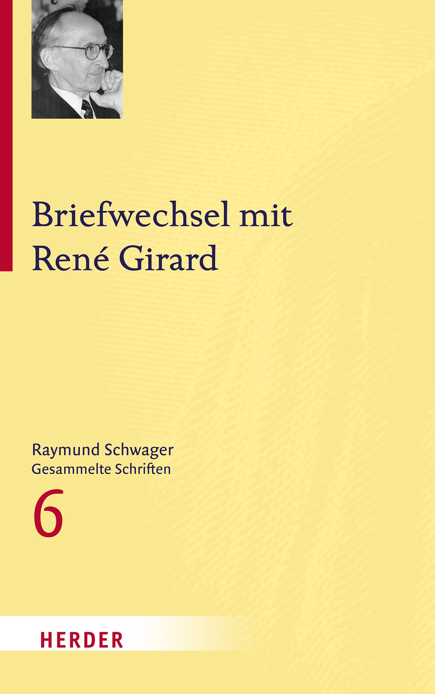 Briefwechsel mit René Girard (6) (Raymund Schwager Gesammelte Schriften) Politics & Society