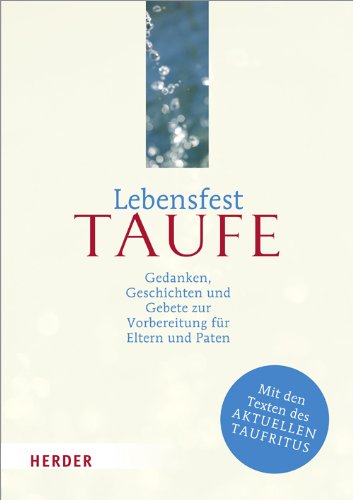 Lebensfest Taufe: Gedanken, Geschichten und Gebete zur Vorbereitung für Eltern und Paten Religion & Esotericism