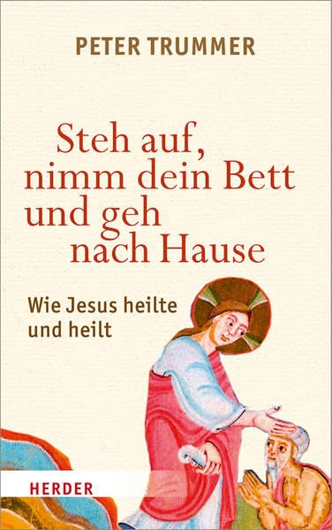 Steh auf, nimm dein Bett und geh nach Hause: Wie Jesus heilte und heilt Religion & Esotericism