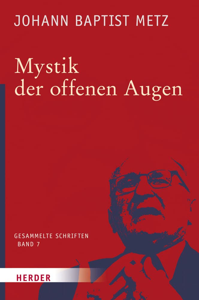 Johann Baptist Metz - Gesammelte Schriften: Mystik der offenen Augen (7) Religion & Esotericism