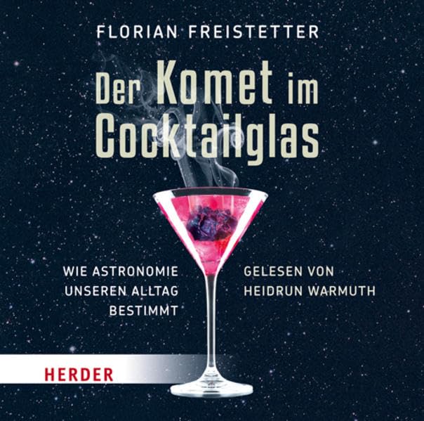 Der Komet im Cocktailglas: Wie Astronomie unseren Alltag bestimmt: Wie Astronomie unseren Alltag bestimmt. Ausgezeichnet mit dem Wissenschaftsbuch des Jahres 2014 Books