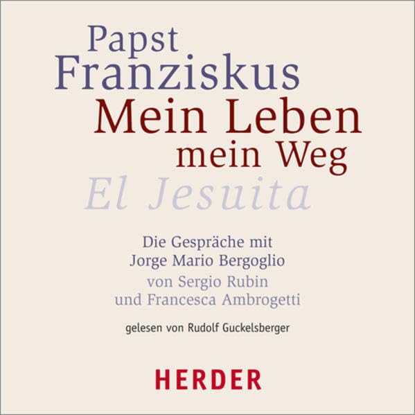 Mein Leben - Mein Weg: El Jesuita. Die Gespräche mit Jorge Mario Bergoglio von Sergio Rubin und Francesca Ambrogetti Politics & Society