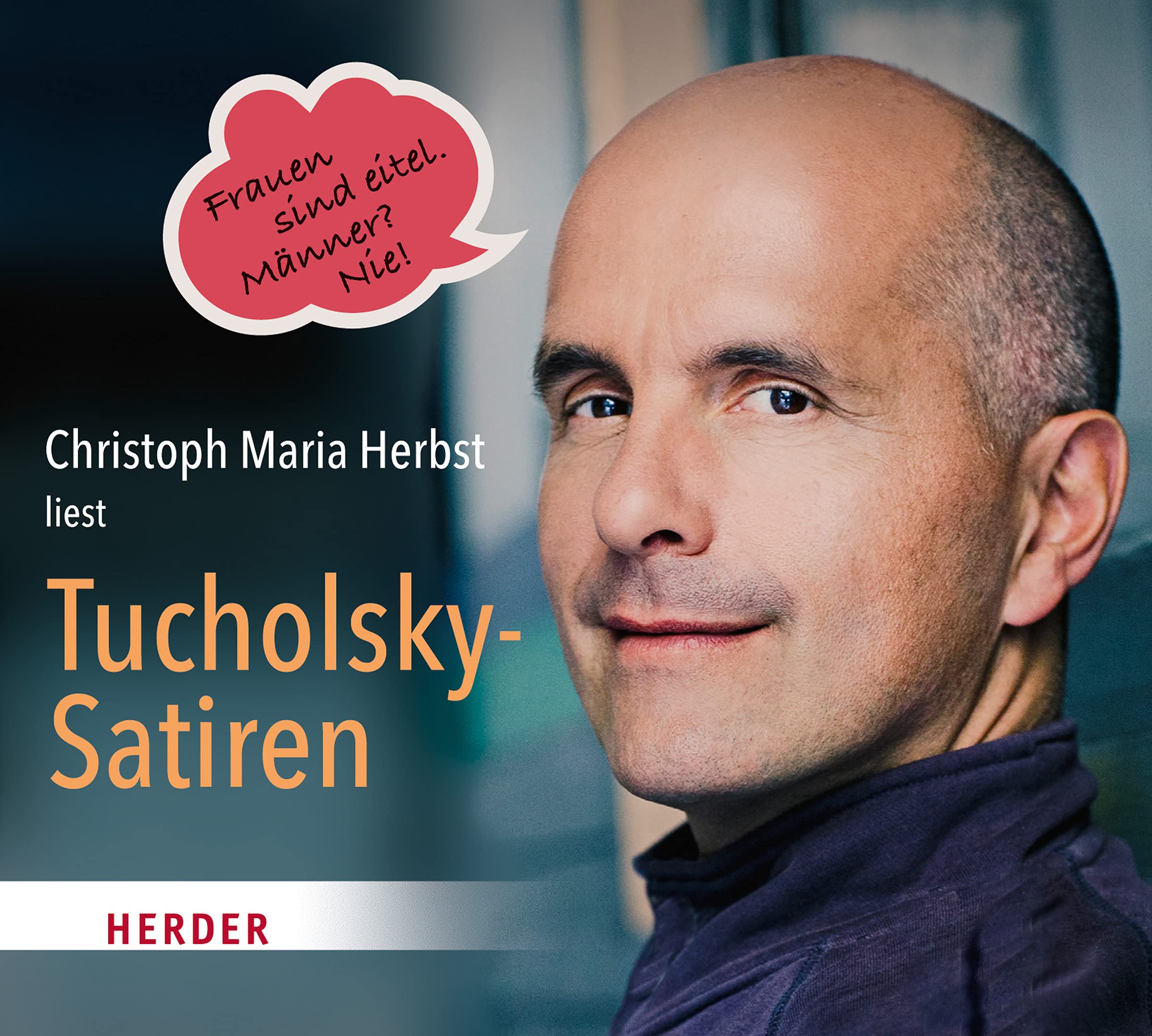 Christoph Maria Herbst liest Tucholsky-Satiren: Frauen sind eitel. Männer? - Nie! Poetry