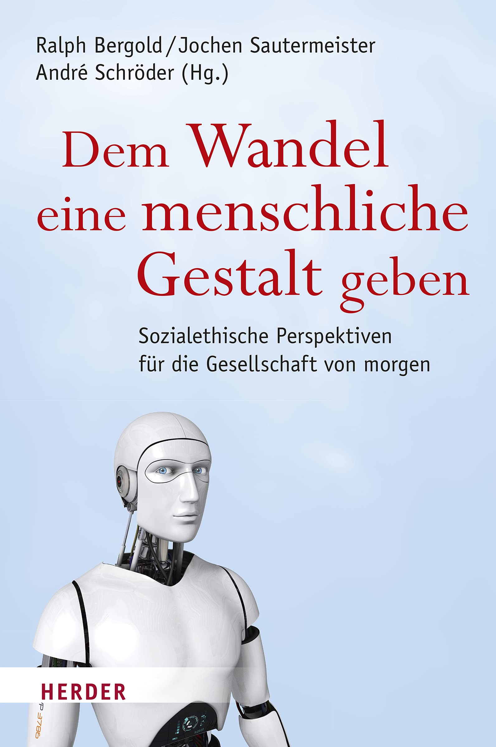 Dem Wandel eine menschliche Gestalt geben: Sozialethische Perspektiven für die Gesellschaft von morgen. Festschrift zur Neueröffnung und zum 70-jährigen Bestehen des Katholisch-Sozialen Instituts Books
