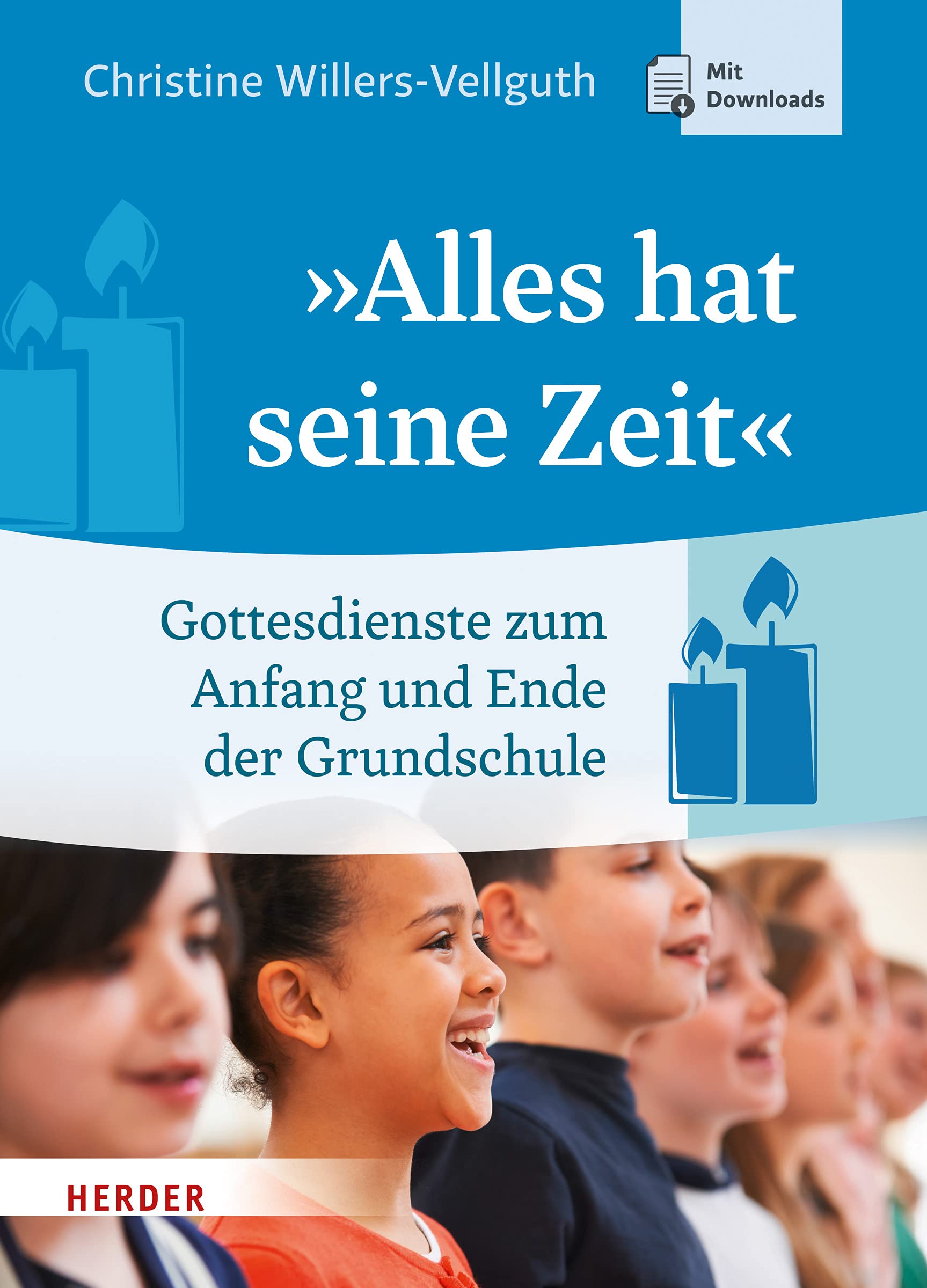 "Alles hat seine Zeit": Gottesdienste zum Anfang und Ende der Grundschulzeit Religion & Esotericism