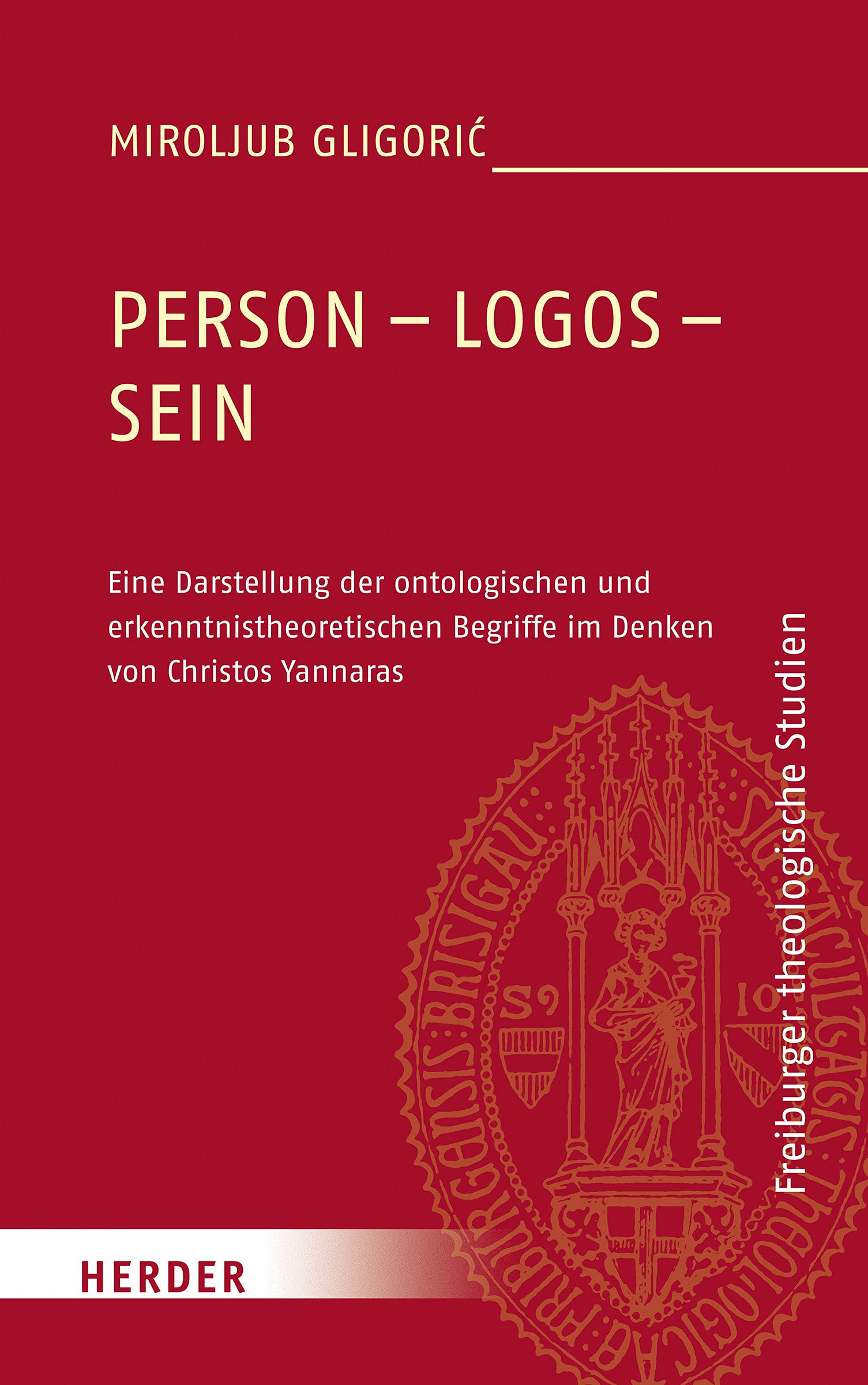 Person - Logos - Sein: Eine Darstellung der ontologischen und erkenntnistheoretischen Begriffe im Denken von Christos Yannaras (Freiburger theologische Studien, Band 190) Religion & Esotericism