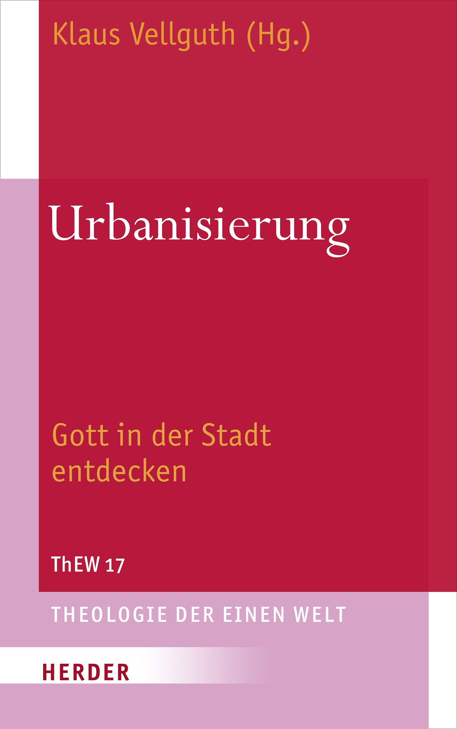 Urbanisierung: Gott in der Stadt entdecken (Theologie der Einen Welt, Band 17) Religion & Esotericism