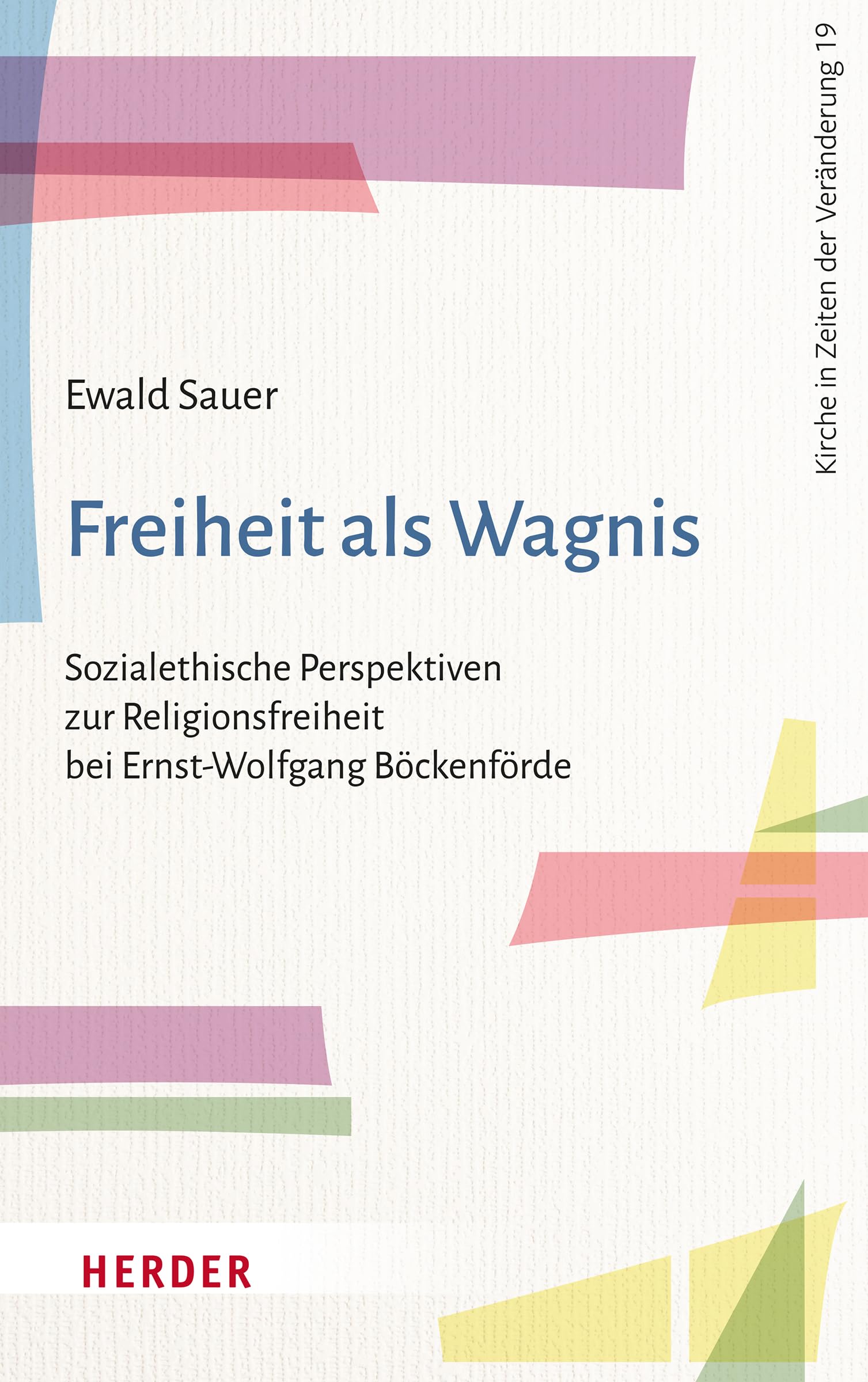 Freiheit als Wagnis: Sozialethische Perspektiven zur Religionsfreiheit bei Ernst-Wolfgang Böckenförde (Kirche in Zeiten der Veränderung) Law
