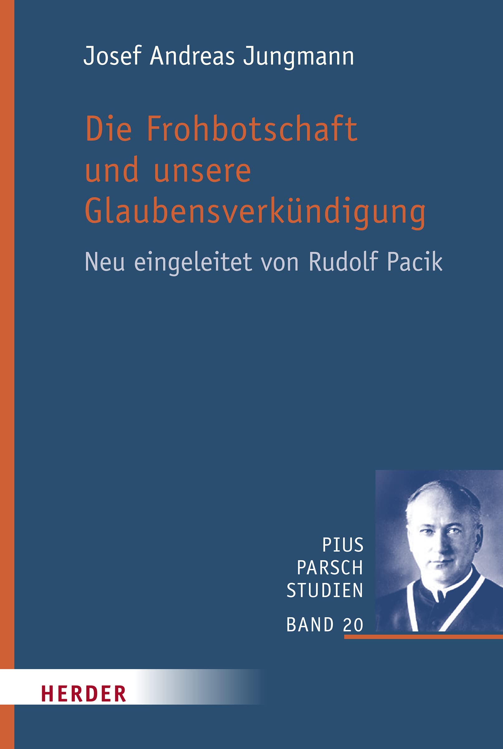 Die Frohbotschaft und unsere Glaubensverkündigung: Neu eingeleitet von Rudolf Pacik (Pius Parsch Studien) Religion & Esotericism
