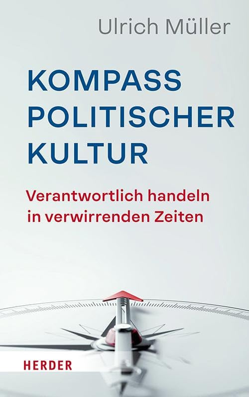 Kompass politischer Kultur: Verantwortlich handeln in verwirrenden Zeiten Books