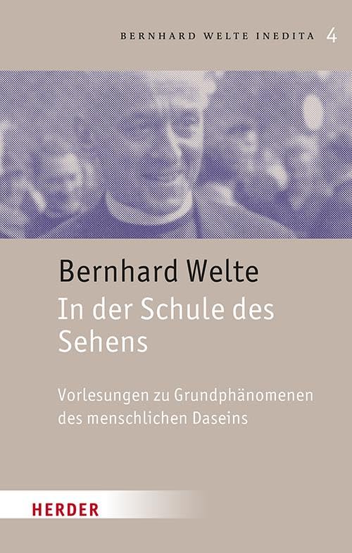 In der Schule des Sehens: Vorlesungen zu Grundphänomenen des menschlichen Daseins (4) (Bernhard Welte Inedita) Philosophy