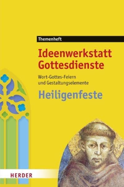 Heiligenfeste: Wort-Gottes-Feiern und Gestaltungselemente. Ideenwerkstatt Gottesdienste - Themenheft 2011 Religion & Esotericism