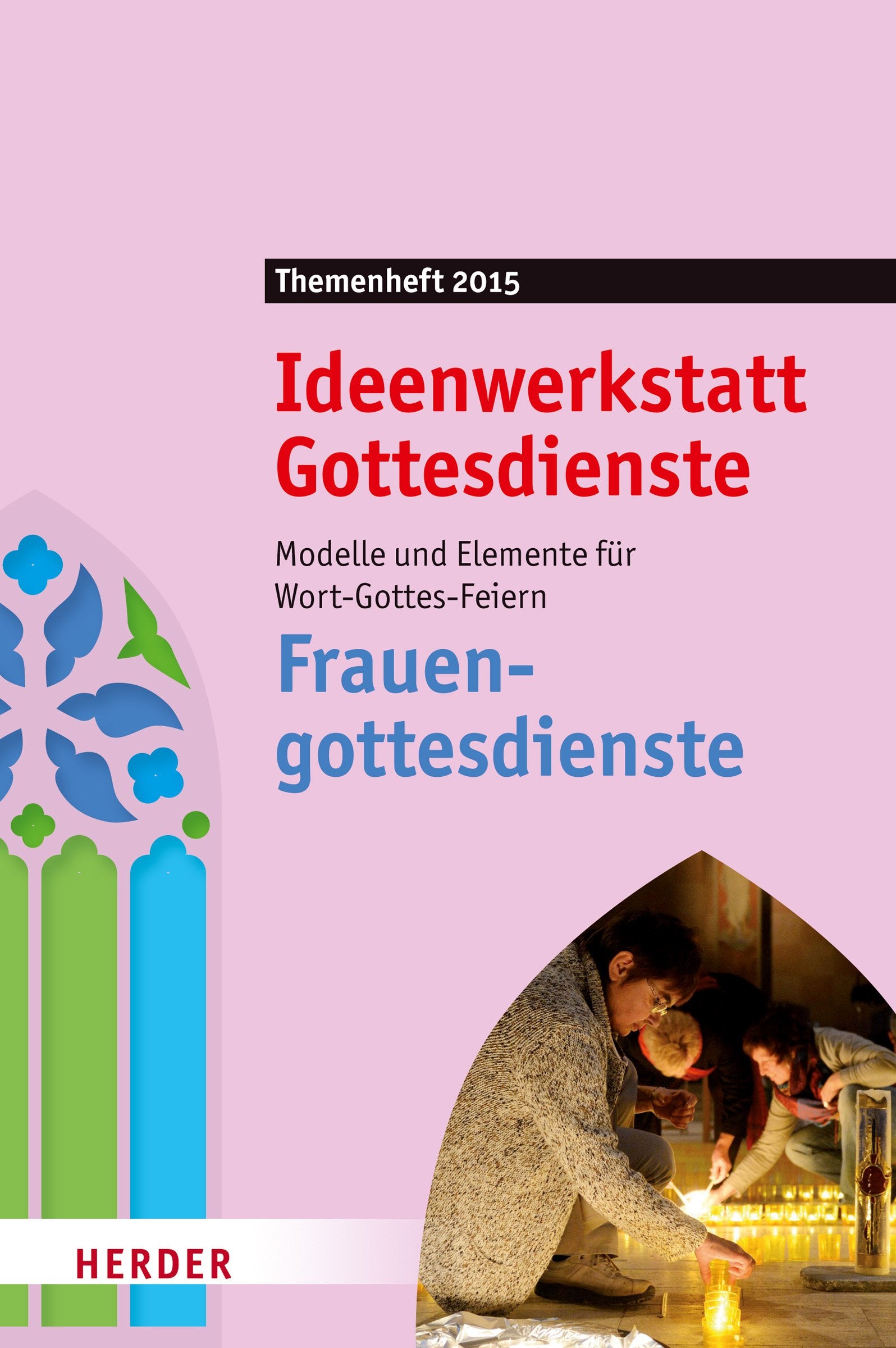 Frauengottesdienste: Modelle und Elemente für Wort-Gottes-Feiern. Ideenwerkstatt Gottesdienste - Themenheft 2015 Religion & Esotericism