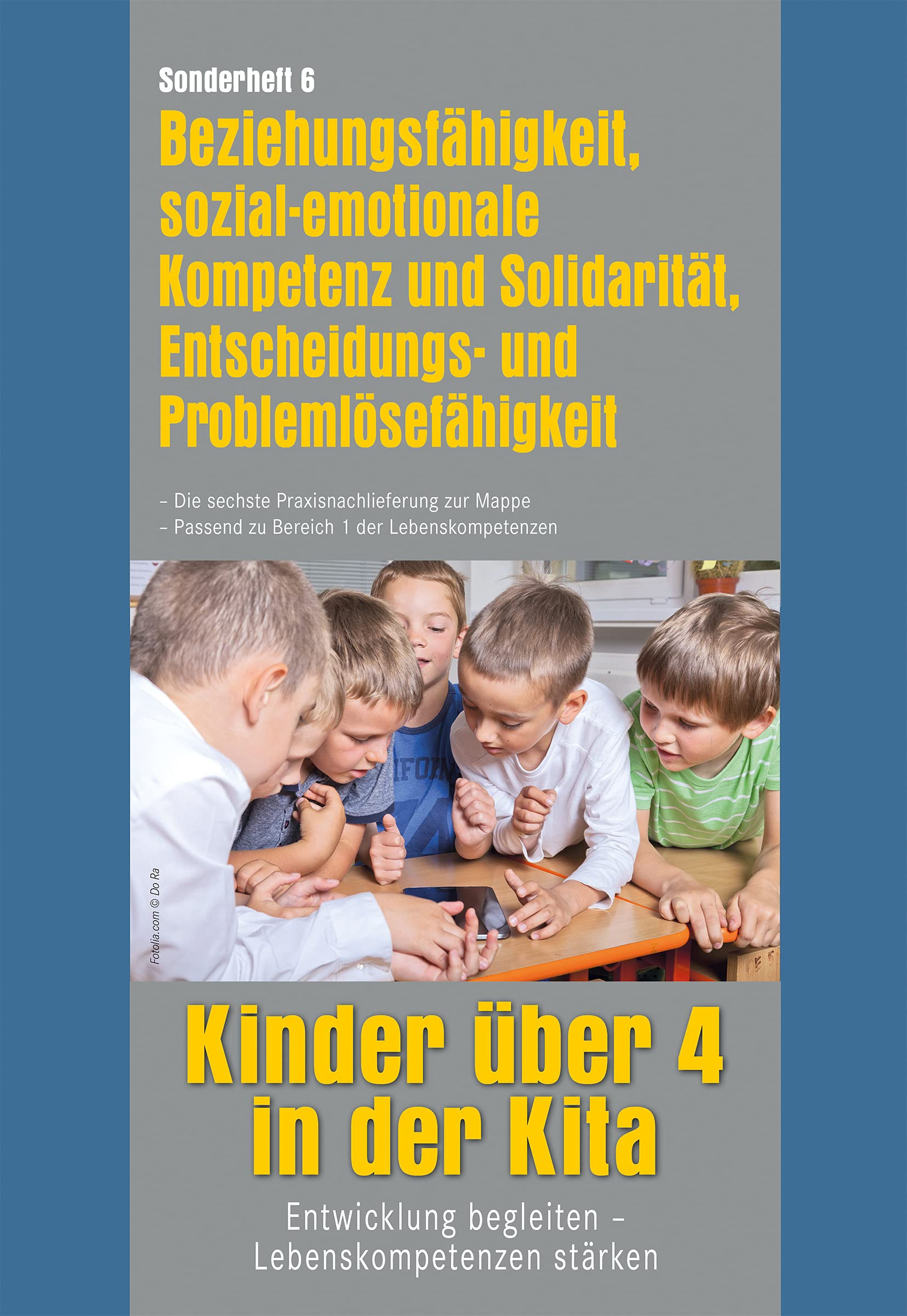 Kinder über 4 in der Kita. Entwicklung begleiten - Lebenskompetenzen stärken: Beziehungsfähigkeit, sozial-emotionale Kompetenz und Solidarität, ... Passend zu Bereich 1 Der Lebenskompetenzen: 6 book