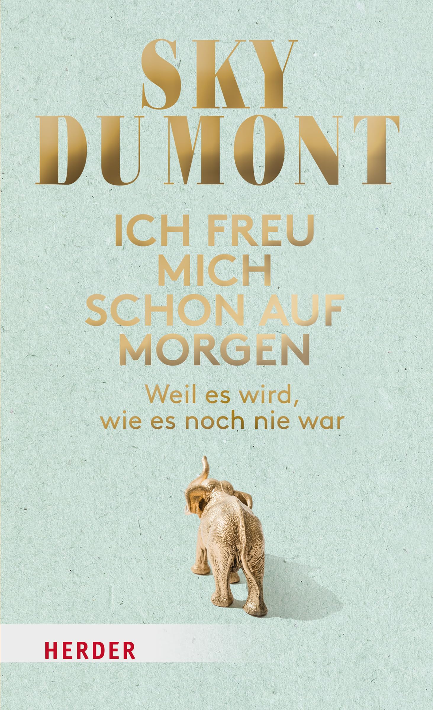 Ich freu mich schon auf morgen: Weil es wird, wie es noch nie war Social Sciences