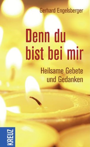 Denn du bist bei mir: Heilsame Gebete und Gedanken Religion & Esotericism