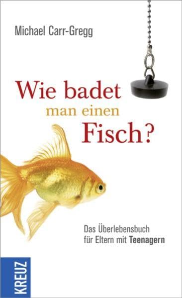 Wie badet man einen Fisch?: Das Überlebensbuch für Eltern mit Teenagern Health, Nutrition & Fitness