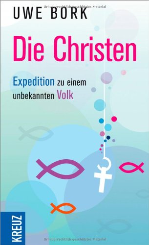 Die Christen: Expedition zu einem unbekannten Volk Religion & Esotericism