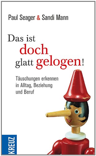 Das ist doch glatt gelogen!: Täuschungen erkennen in Alltag, Beziehung und Beruf Lifestyle