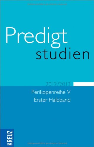 Predigtstudien für das Kirchenjahr 2012/2013: Perikopenreihe V - Erster Halbband: Predigtstudien 2012/2013 Religion & Esotericism