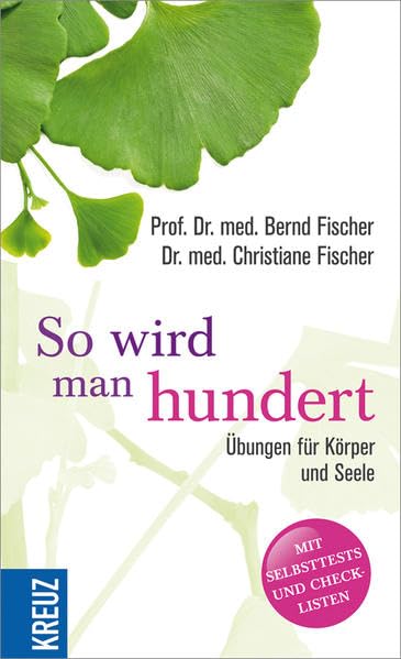 So wird man hundert: Übungen für Körper und Seele: Übungen für Körper und Seele. Mit Selbsttests und Checklisten Lifestyle