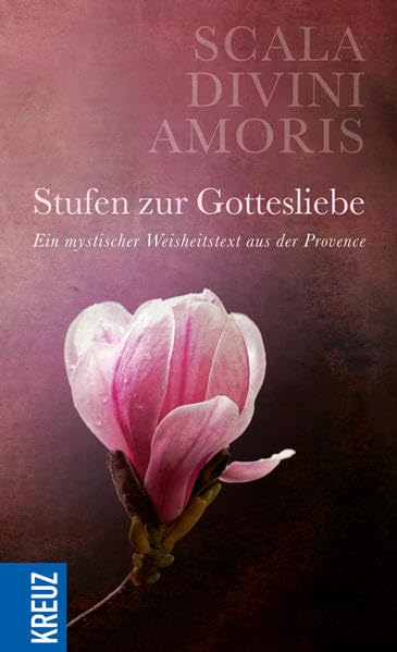 Scala Divini Amoris - Stufen zur Gottesliebe: Ein mystischer Weisheitstext aus der Provence Religion & Esotericism