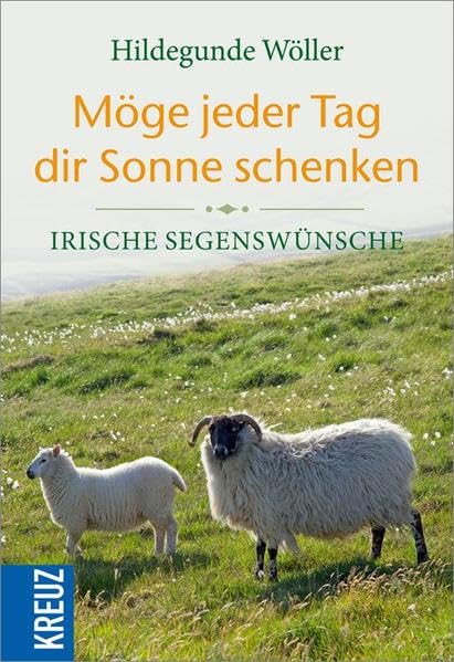 Möge jeder Tag dir Sonne schenken: Irische Segenswünsche Religion & Esotericism