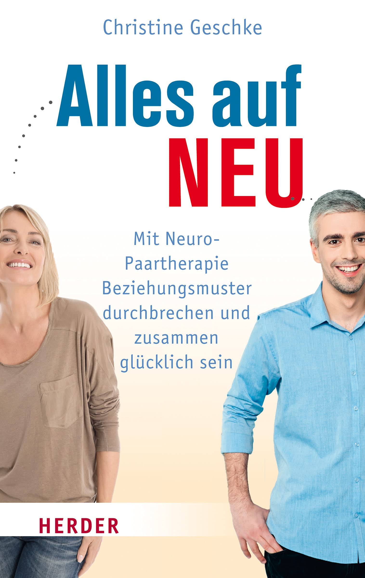 Alles auf neu: Mit Neuro-Paartherapie Beziehungsmuster durchbrechen und zusammen glücklich sein Business, Finance & Career