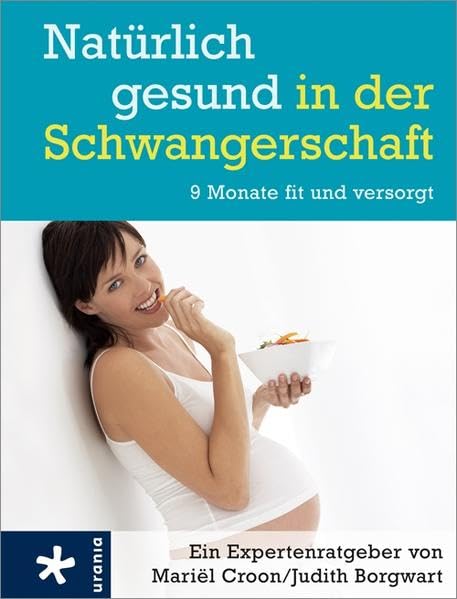 Natürlich gesund in der Schwangerschaft: 9 Monate fit und versorgt Parents & Children