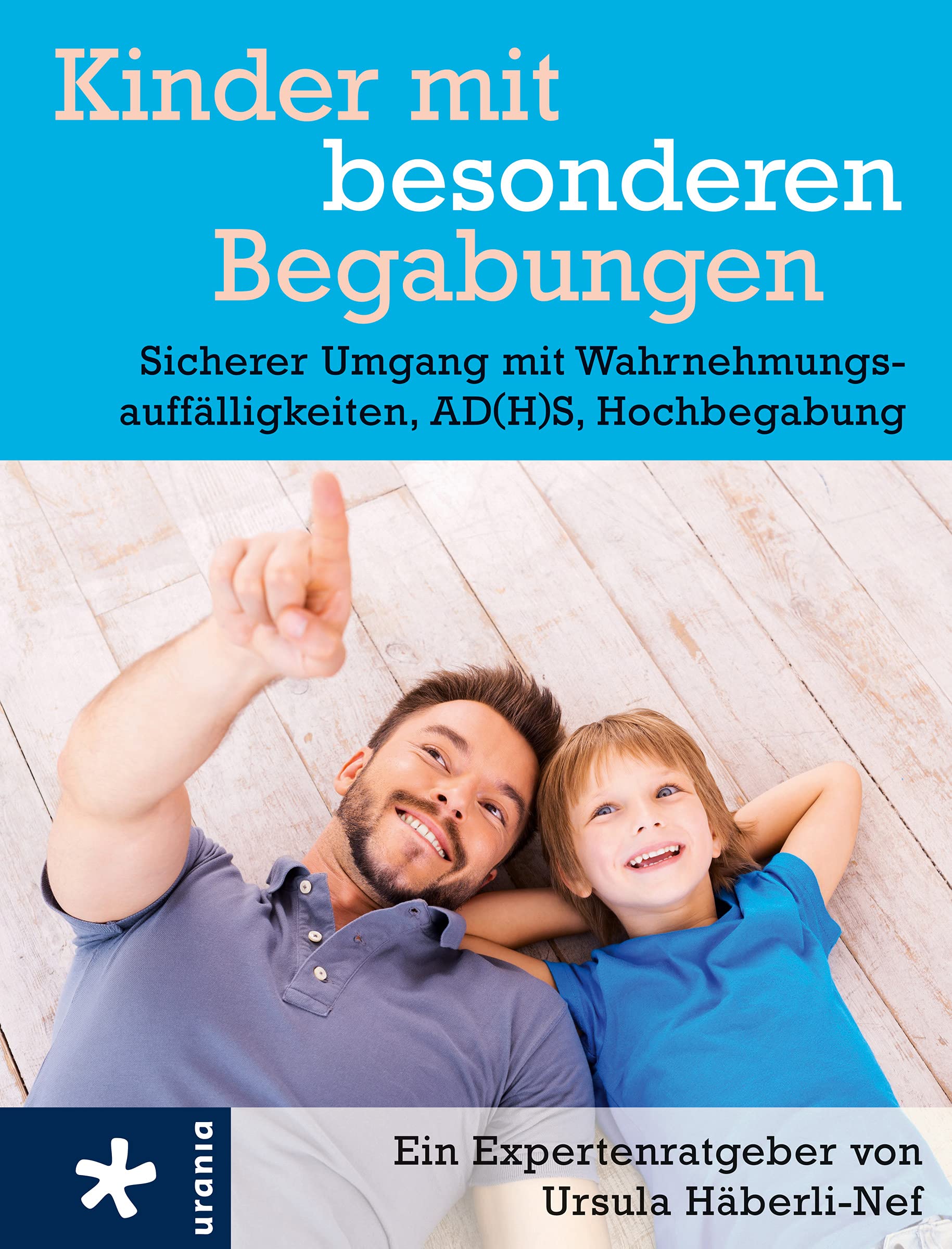 Kinder mit "besonderen" Begabungen: Sicherer Umgang mit Wahrnehmungsauffälligkeiten, Hochbegabung, AD(H) Parents & Children