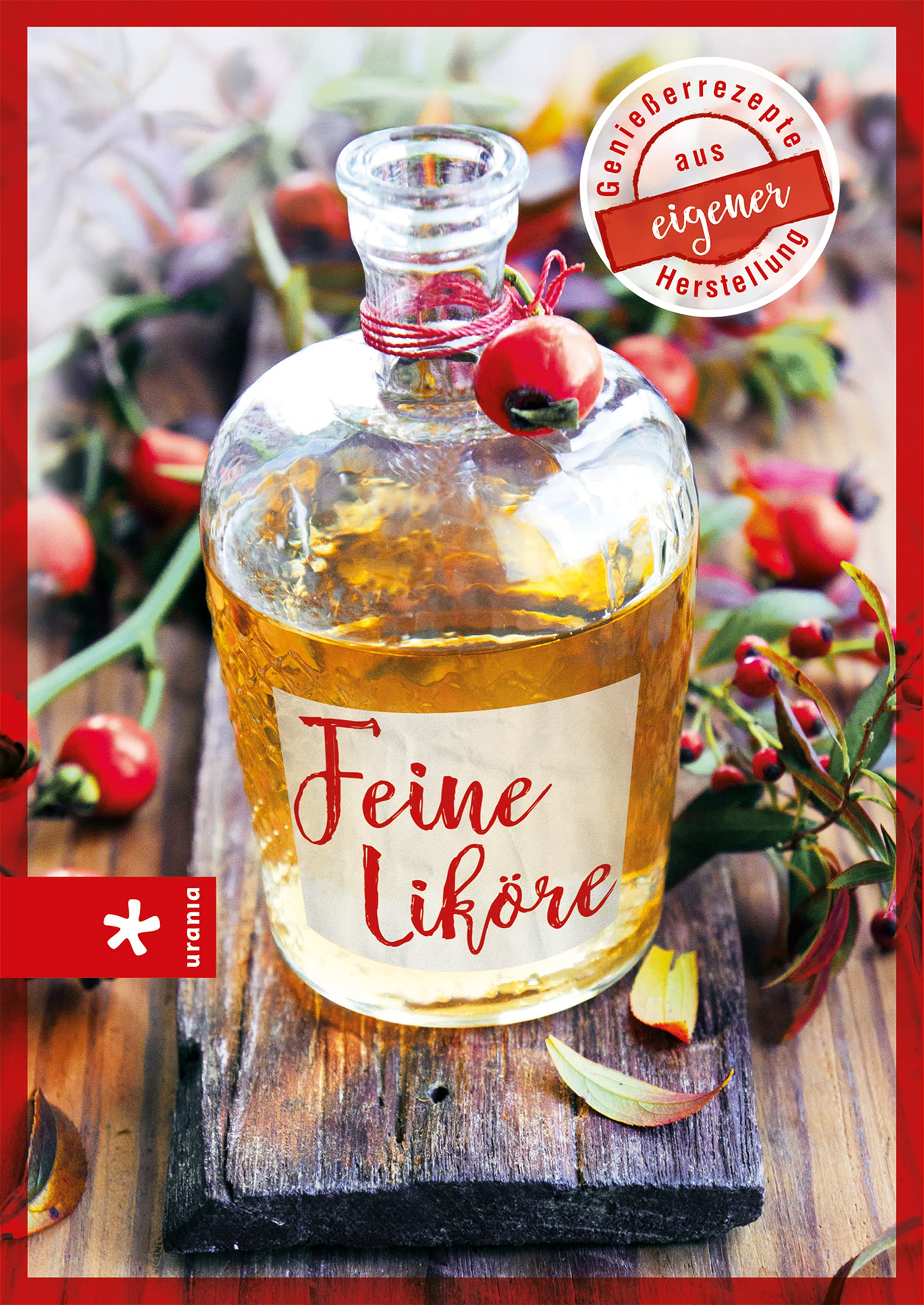Feine Liköre: Genießerrezepte aus eigener Herstellung Leisure, Home & Garden