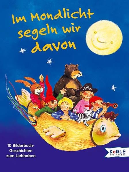 Im Mondlicht segeln wir davon: 10 Bilderbuchgeschichten zum Liebhaben Novels & Short Stories