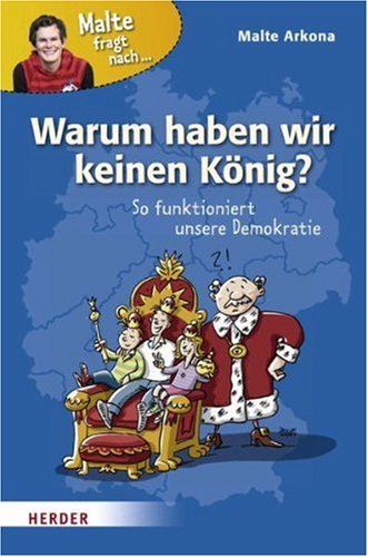 Warum haben wir keinen König?: So funktioniert unsere Demokratie Books