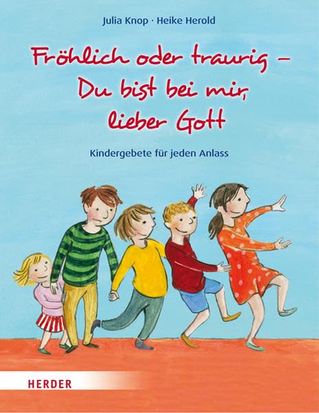 Fröhlich oder traurig - Du bist bei mir, lieber Gott: Kindergebete für jeden Anlass Non-fiction