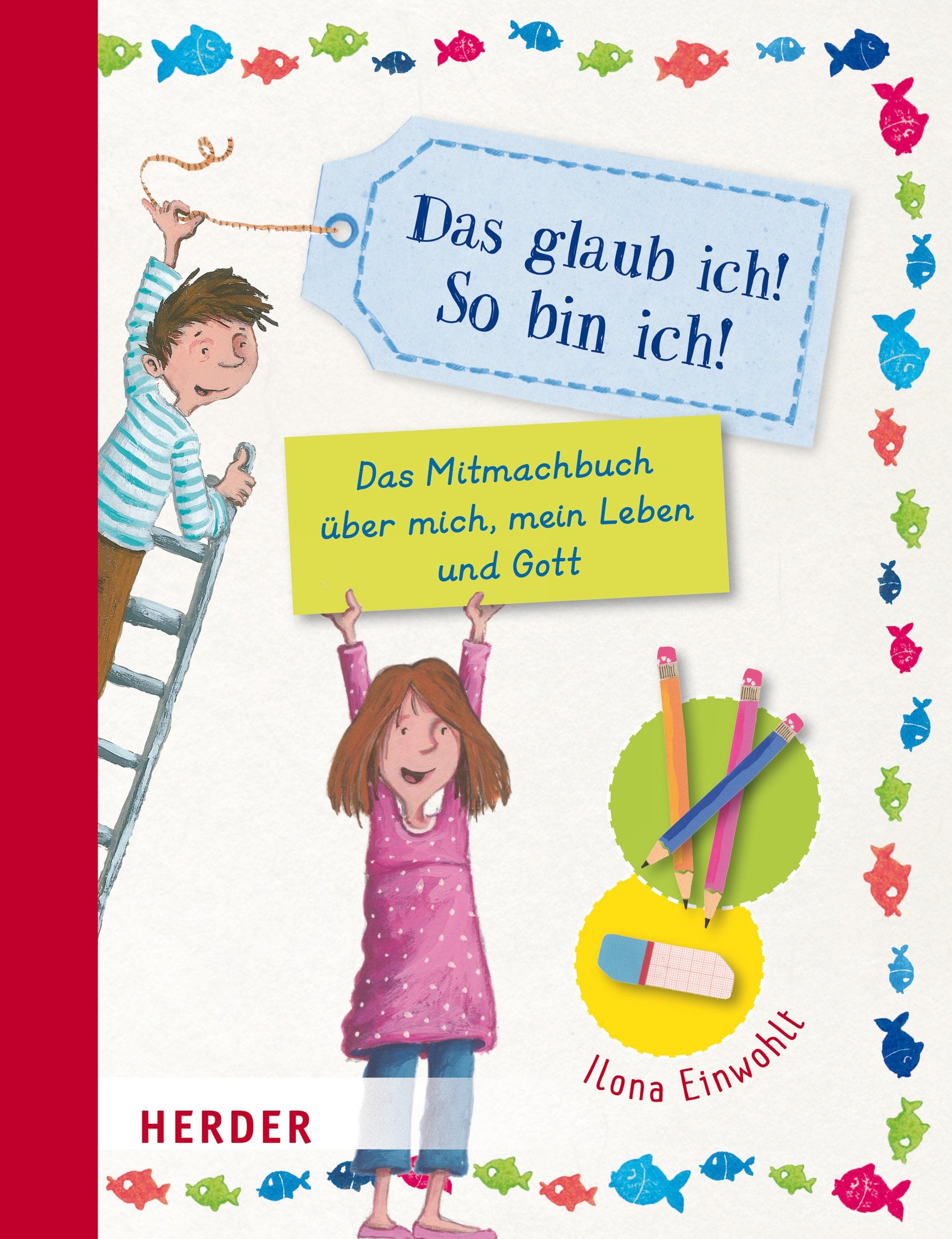 Das glaub ich! So bin ich!: Das Mitmachbuch über mich, mein Leben und Gott Film, Art & Culture