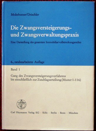 Die Zwangsversteigerungs- und Zwangsverwaltungspraxis: Die Zwangsversteigerungspraxis und Zwangsverwaltungspraxis, 2 Bde., Bd.1, Gang des ... bis zur Zuschlagserteilung (Muster 1-116) Law