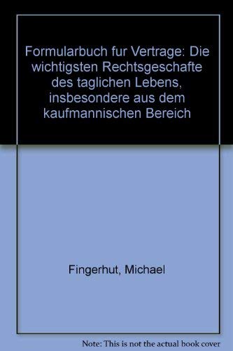 Formularbuch fur Vertrage: Die wichtigsten Rechtsgeschafte des taglichen Lebens, insbesondere aus dem kaufmannischen Bereich book