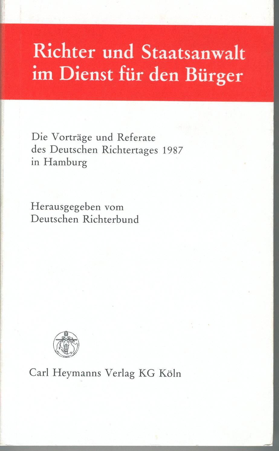 Richter und Staatsanwalt im Dienst für den Bürger: Die Vorträge und Referate des Deutschen Richtertages 1987 in Hamburg: Die Vorträge und Referate des ... in Hamburg. Hrsg. v. Deutschen Richterbund Professional & Reference Books