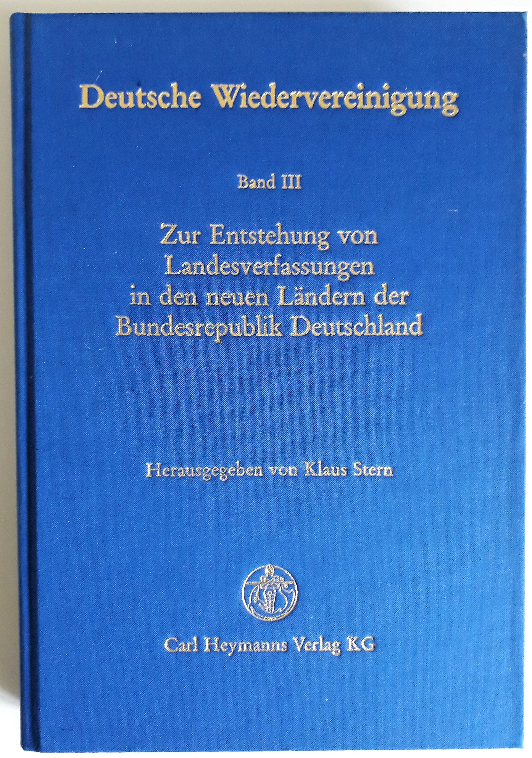Deutsche Wiedervereinigung, Bd.3, Zur Entstehung von Landesverfassungen in den neuen Ländern der Bundesrepublik Deutschland Law