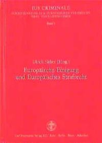 Europäische Einigung und Europäisches Strafrecht: Beiträge zum Gründungssymposium der Vereinigung für Europäisches Strafrecht e.V.: Beiträge z. ... (z. Tl. in engl. u. französ. Sprache) Law
