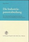 Die Industriepatentabteilung: Die Arbeit des Patentingenieurs und die Aufgabe der Patentabteilung im Unternehmen Law