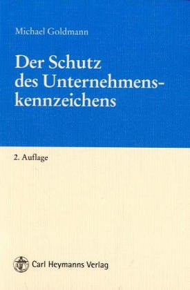 Der Schutz des Unternehmenskennzeichens. Schutzfähigkeit und Schutzumfang des Rechts an der Unternehmensbezeichnung im neuen Markengesetz Law