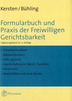 Formularbuch und Praxis der Freiwilligen Gerichtsbarkeit: Ergänzungsband zur 21. Auflage: Schuldrechtsreform - Mietrechtsreform - Stiftungsrecht - ... - Steuerrecht - überarbeitete und neue Muster Law