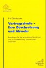 Vertragsstrafe - ihre Durchsetzung und Abwehr: Grundlagen für die rechtssichere Gestaltung und für die Zurückweisung unberechtigter Ansprüche: ... die Zurückweisung unberechtigter Ansprüche Law