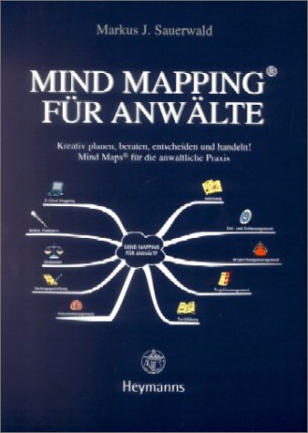 Mind Mapping für Anwälte: Kreativ planen, beraten, entscheiden und handeln!: Mind Maps für die anwaltliche Praxis Law